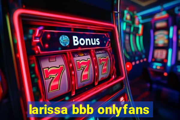 larissa bbb onlyfans